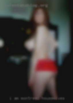 I am attractive Montreal housewives and in shape.