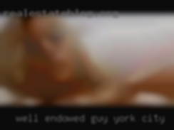 Well endowed York City for single guys guy, thick aswell.